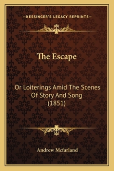 Paperback The Escape: Or Loiterings Amid The Scenes Of Story And Song (1851) Book