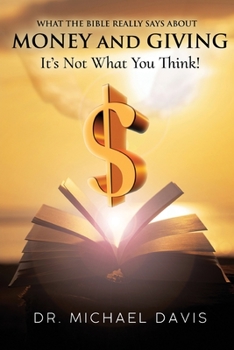 Paperback What the bible really says about Money and Giving: It's Not What You Think! Book