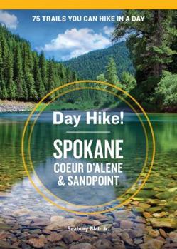 Paperback Day Hike! Spokane, Coeur d'Alene, and Sandpoint: 75 Inland Northwest Trails You Can Hike in a Day, Including Eastern Washington and Northern Idaho Book
