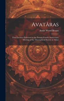 Hardcover Avatâras; Four Lectures Delivered at the Twenty-Fourth Anniversary Meeting of the Theosophical Society at Adyar Book