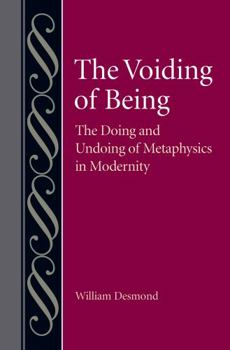 Hardcover The Voiding of Being: The Doing and Undoing of Metaphysics in Modernity Book