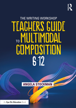Paperback The Writing Workshop Teacher's Guide to Multimodal Composition (6-12) Book