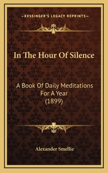 Hardcover In The Hour Of Silence: A Book Of Daily Meditations For A Year (1899) Book