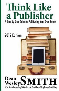Paperback Think Like A Publisher: A Step-By Step Guide to Publishing Your Own Books Book