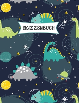 Skizzenbuch: Space Dinosaurier Skizzen Buch für Kinder| Praxis Zeichnen und Kritzeln | Spaß Skizzenbuch für Kleinkinder | Leere große Seiten (21.59 x 27.94 cm) (German Edition)