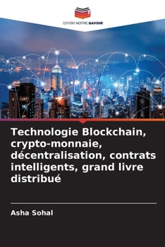 Technologie Blockchain, crypto-monnaie, décentralisation, contrats intelligents, grand livre distribué (French Edition)