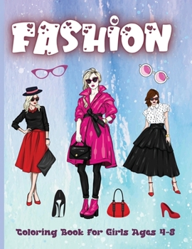 Fashion Coloring Book for Girls Ages 4-8: Amazing Fashion Design Coloring Book for girls and teens 30 pages with fun designs style and adorable ... Beautiful Illustrations, perfect for girls.