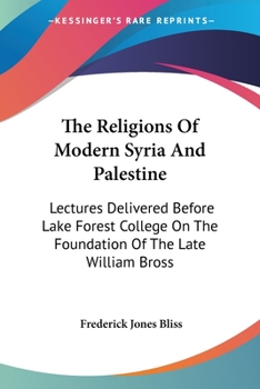 Paperback The Religions Of Modern Syria And Palestine: Lectures Delivered Before Lake Forest College On The Foundation Of The Late William Bross Book