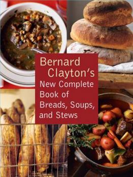 Paperback Bernard Clayton's New Complete Book of Breads, Soups and Stews Book