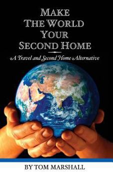 Paperback Make The World Your Second Home: A Travel and Second Home Alternative Book