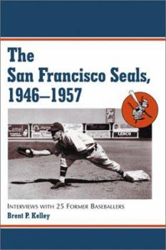 Paperback The San Francisco Seals, 1946-1957: Interviews with 25 Former Baseballers Book