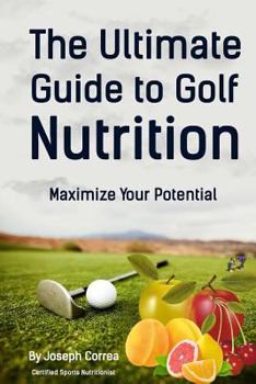 Paperback The Ultimate Guide to Golf Nutrition: Maximize Your Potential Book
