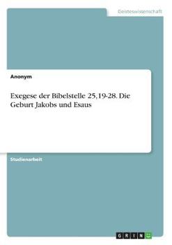 Paperback Exegese der Bibelstelle 25,19-28. Die Geburt Jakobs und Esaus [German] Book