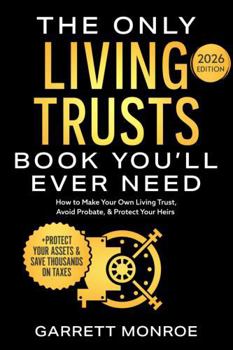 The Only Living Trusts Book You’ll Ever Need: How to Make Your Own Living Trust, Avoid Probate & Protect Your Heirs (Plus Protect Your Assets & Save Thousands on Taxes) (Estate & Retirement Planning)