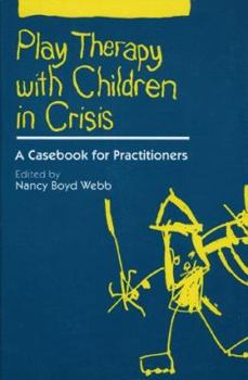 Hardcover Play Therapy with Children in Crisis: A Casebook for Practitioners Book