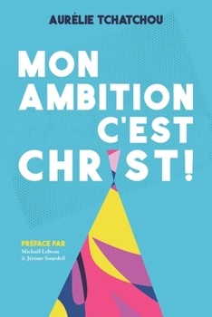 Paperback Mon Ambition c'Est Christ ! [French] Book