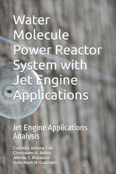 Paperback Water Molecule Power Reactor System with Jet Engine Applications: Jet Engine Applications Analysis Book