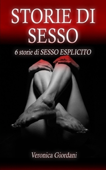 Paperback Storie Di Sesso: 6 storie di SESSO ESPLICITO [Italian] Book