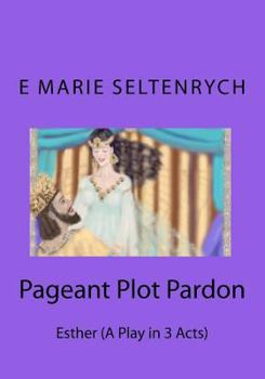 Paperback Pageant Plot Pardon: Esther (A Play in 3 Acts) Book