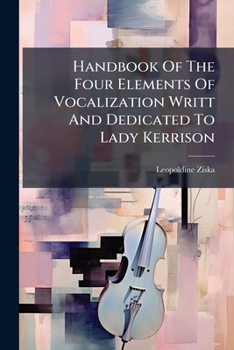 Paperback Handbook of the Four Elements of Vocalization Writt and Dedicated to Lady Kerrison... Book