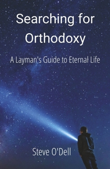 Paperback Searching for Orthodoxy: A Layman's Guide to Eternal Life Book