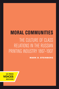 Hardcover Moral Communities: The Culture of Class Relations in the Russian Printing Industry 1867-1907 Volume 14 Book