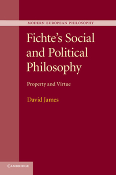 Fichte's Social and Political Philosophy: Property and Virtue - Book  of the Modern European Philosophy