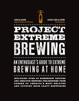 Paperback Project Extreme Brewing: An Enthusiast's Guide to Extreme Brewing at Home Book