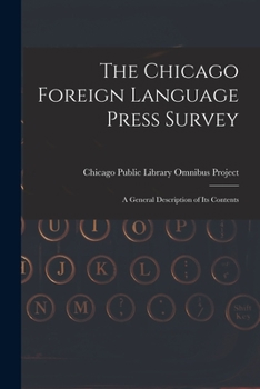 Paperback The Chicago Foreign Language Press Survey: a General Description of Its Contents Book