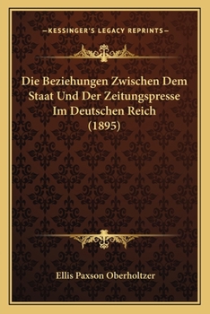 Paperback Die Beziehungen Zwischen Dem Staat Und Der Zeitungspresse Im Deutschen Reich (1895) [German] Book