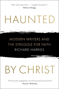 Hardcover Haunted by Christ: Modern Writers and the Struggle for Faith Book