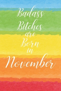 Paperback Badass Bitches are Born in November: Cute Funny Journal / Notebook / Diary Gift for Women, Perfect Birthday Card Alternative For Coworker or Friend (B Book