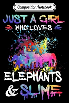 Composition Notebook: Just a Girl Who Loves Elephants and Slime  Journal/Notebook Blank Lined Ruled 6x9 100 Pages