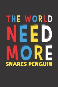 The World Need More Snares Penguin: Snares Penguin Lovers Funny Gifts Journal Lined Notebook 6x9 120 Pages