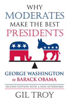 Paperback Why Moderates Make the Best Presidents: George Washington to Barack Obama Book