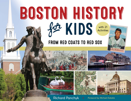 Paperback Boston History for Kids: From Red Coats to Red Sox, with 21 Activities Volume 67 Book