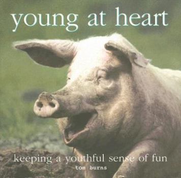 Hardcover Young at Heart: Keeping a Youthful Sense of Fun Book