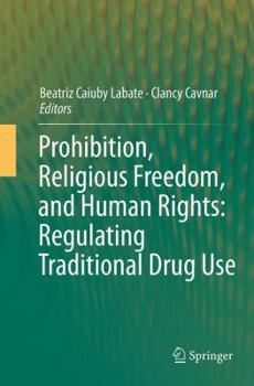 Paperback Prohibition, Religious Freedom, and Human Rights: Regulating Traditional Drug Use Book