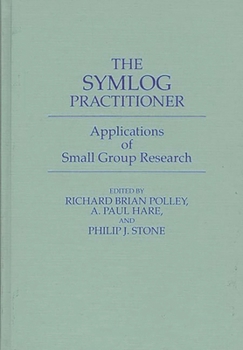 Hardcover The Symlog Practitioner: Applications of Small Group Research Book