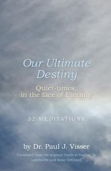 Paperback Our Ultimate Destiny - Quiet-Times: In the Face of Eternity Book