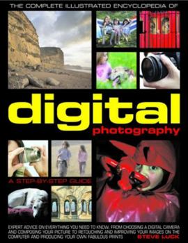 Hardcover The Complete Illustrated Encyclopedia of Digital Photography: A Step-By-Step Guide Book
