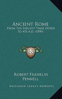 Paperback Ancient Rome: From The Earliest Times Down To 476 A.D. (1890) Book