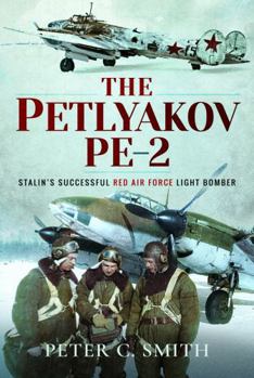 Paperback The Petlyakov Pe-2: Stalin's Successful Red Air Force Light Bomber Book