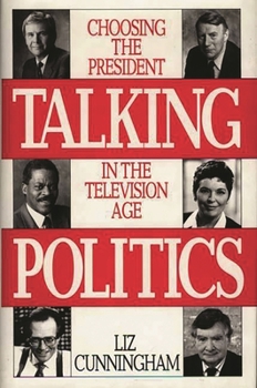 Hardcover Talking Politics: Choosing the President in the Television Age Book