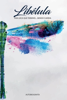 Paperback Libélula: Una loca que terminó... siendo cuerda [Spanish] Book