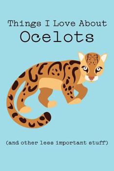 Things I Love about Ocelots (and Other Less Important Stuff) : Blank Lined Journal