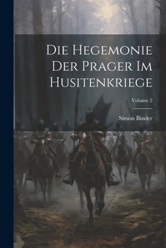 Paperback Die Hegemonie Der Prager Im Husitenkriege; Volume 2 [German] Book