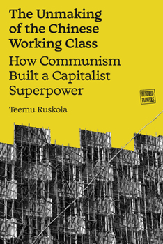 Paperback The Unmaking of the Chinese Working Class: How Communism Built a Capitalist Superpower Book