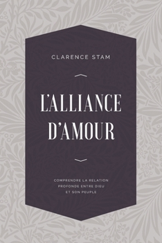 Paperback L'alliance d'amour: Comprendre la relation profonde entre Dieu et son peuple [French] Book