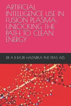 Paperback Artificial Intelligence Use in Fusion Plasma: Unlocking the Path to Clean Energy Book